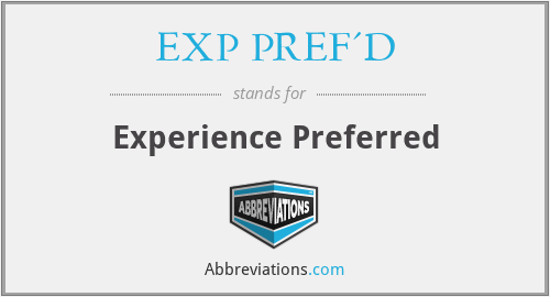 EXP PREF'D - Experience Preferred